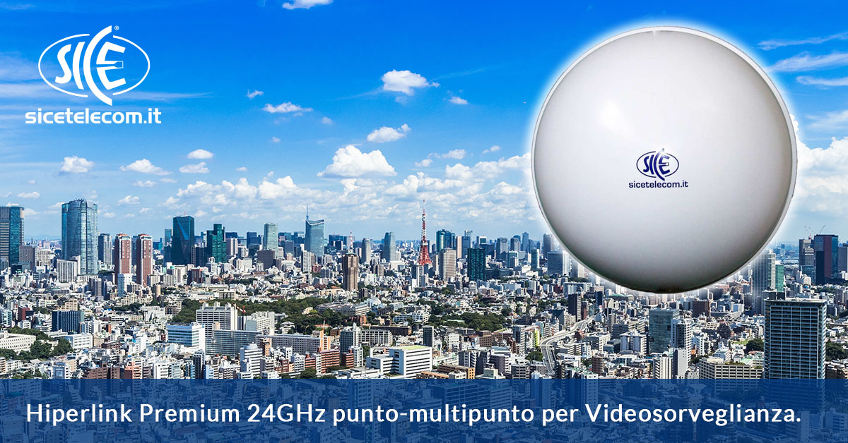 Hiperlink Premium 24GHz punto-multipunto per Videosorveglianza. La soluzione SICE ideale.